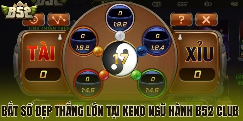 Bắt số đẹp thắng lớn tại Keno ngũ hành B52 Club