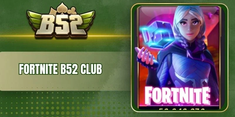 Tính năng hỗ trợ Fortnite B52 Club