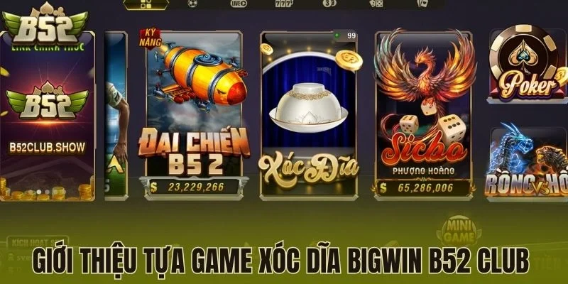 Giới thiệu tựa game Xóc dĩa bigwin B52 Club