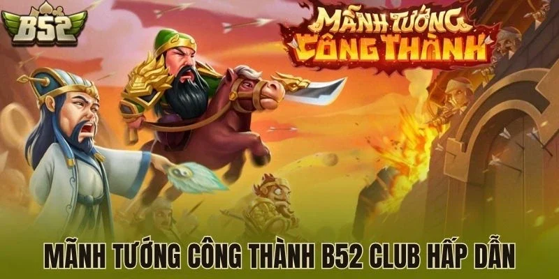 Mãnh tướng công thành B52 Club hấp dẫn