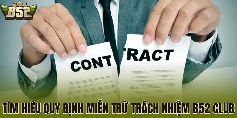 Tìm hiểu quy định miễn trừ trách nhiệm B52 Club