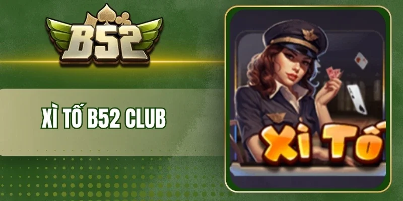 Tổng quan về Xì tố B52 Club