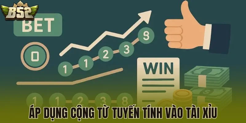 Áp dụng cộng từ tuyến tính vào tài xỉu