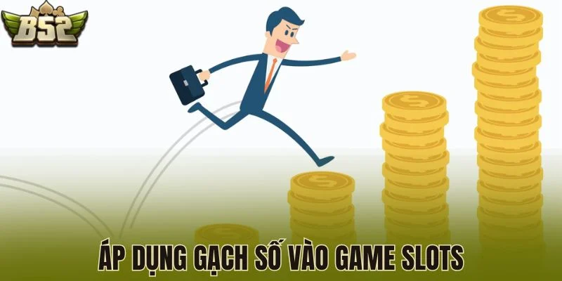 Áp dụng gạch số vào game slots