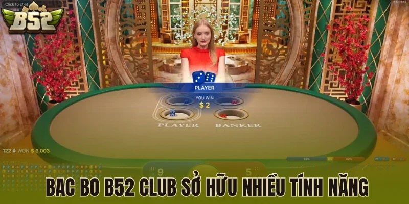 Bac Bo B52 Club sở hữu nhiều tính năng