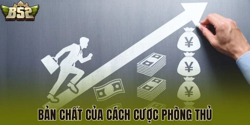 Bản chất của cách cược phòng thủ