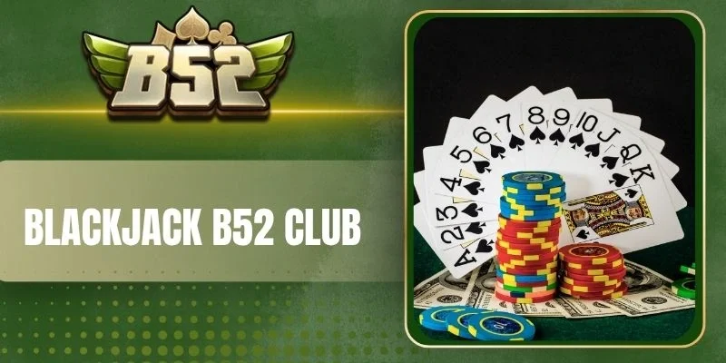 Tính năng trong Blackjack B52 Club
