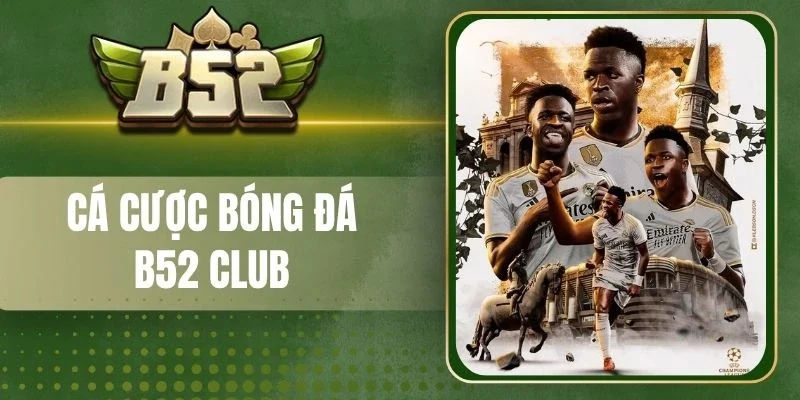Các hình thức cá cược bóng đá B52 Club 