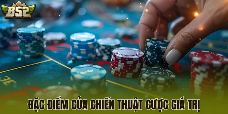 Đặc điểm của chiến thuật cược giá trị
