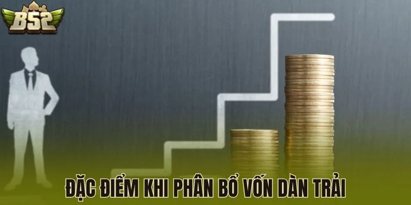 Đặc điểm khi phân bổ vốn dàn trải