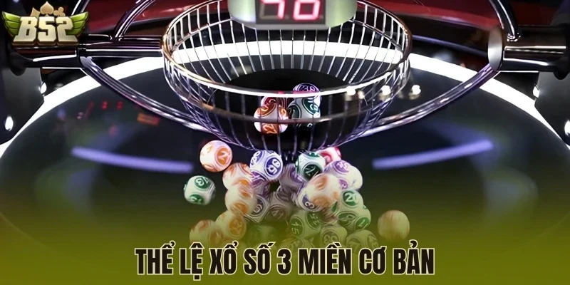Thể lệ xổ số 3 miền cơ bản