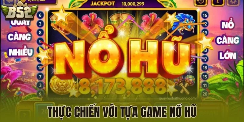 Thực chiến với tựa game nổ hũ