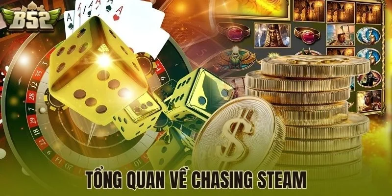Tổng quan về Chasing Steam