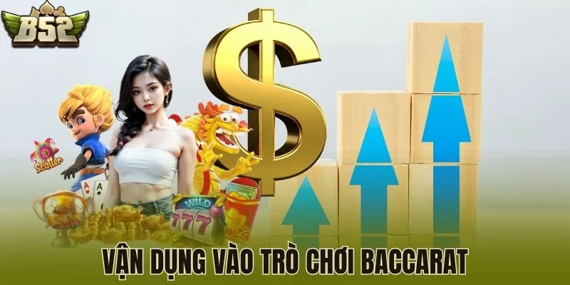 Vận dụng vào trò chơi baccarat